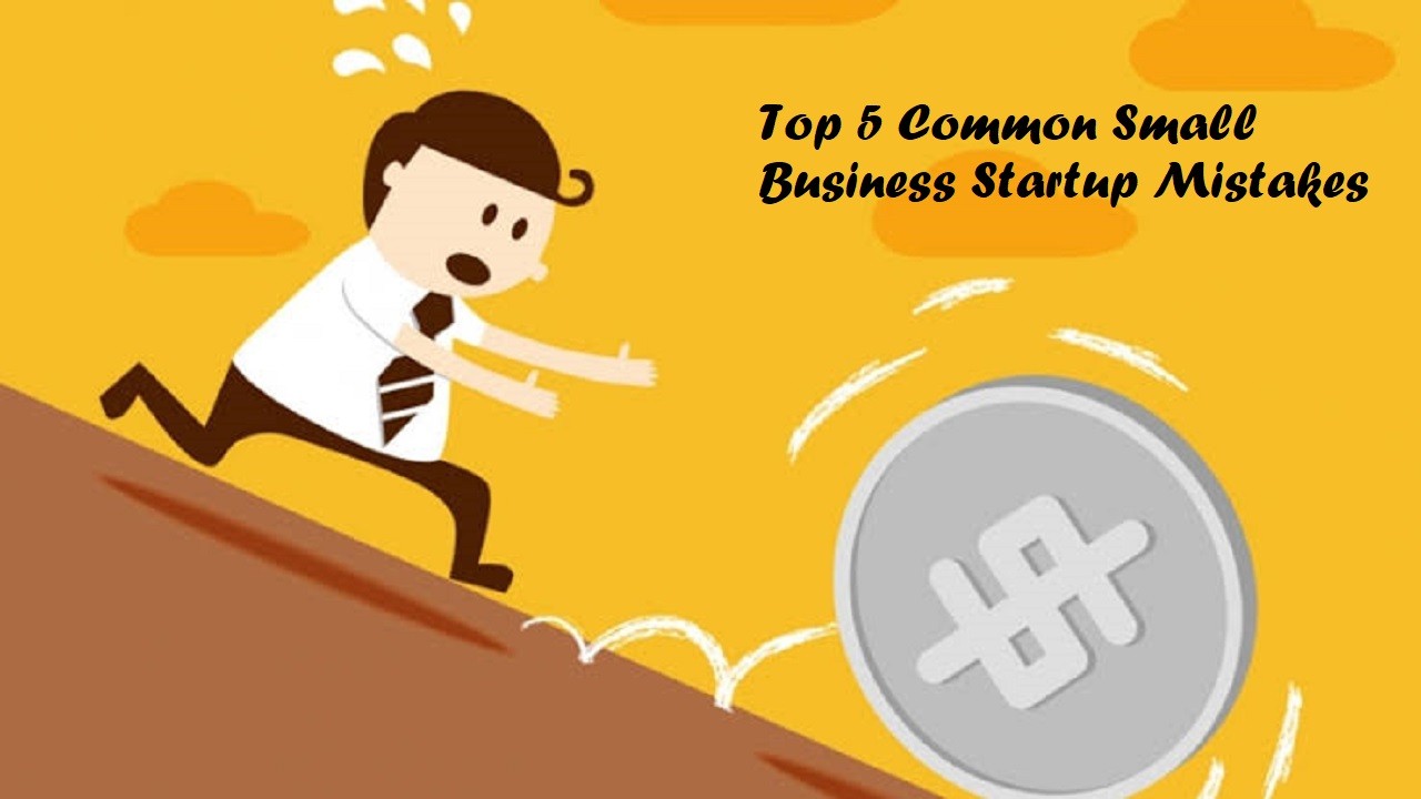 Top 5 Common Small Business Startup Mistakes