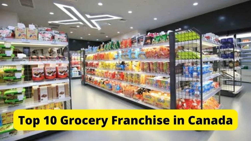 Top 10 Supermarket Grocery Franchise in Canada to buy in 2022