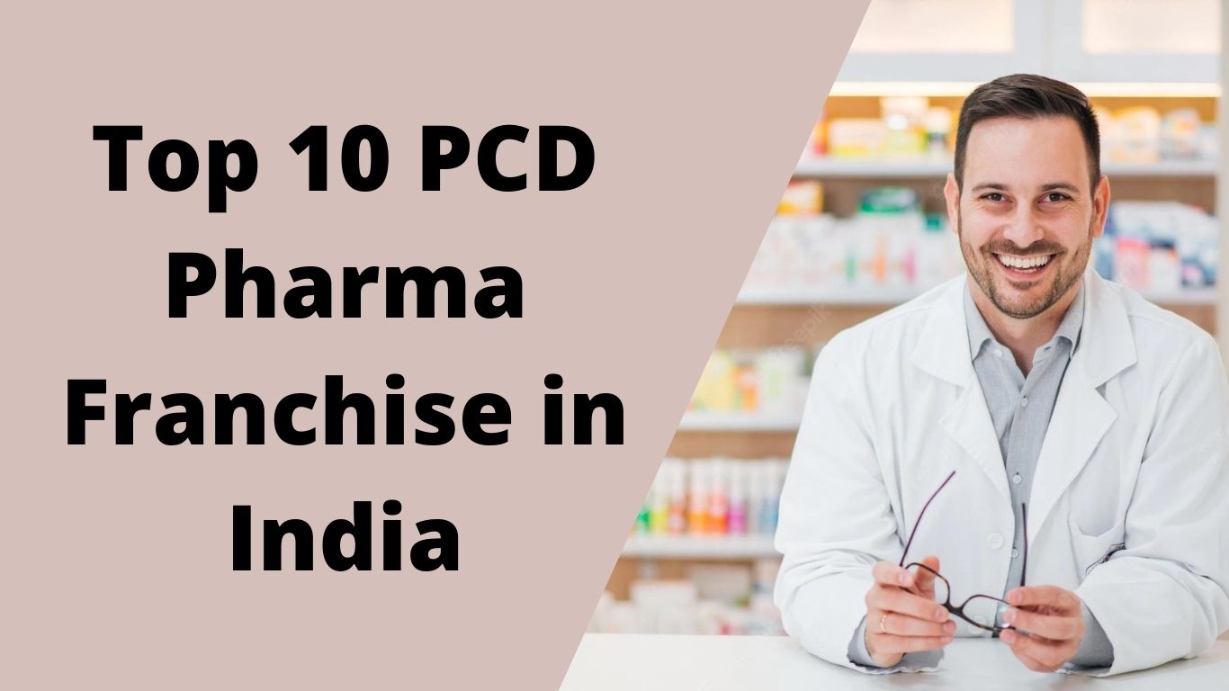 Top 10 PCD Pharma Franchise in India -2022