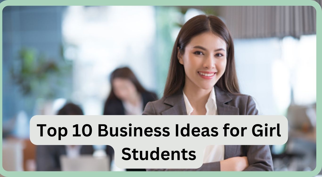 Top 10 Best Unique Business Ideas for Girls with Low Investment