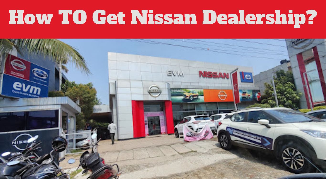 How to Get a Nissan Dealership in 2024? Cost, Profit & Investment Details