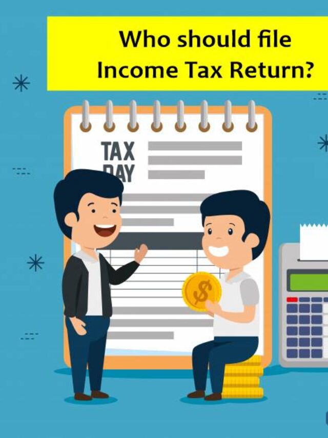 क्या मुझे इनकम टैक्स रिटर्न  (ITR) भरना चाहिए ?